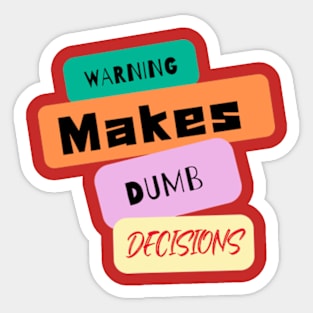 Warning! Makes dumb decisions Sticker